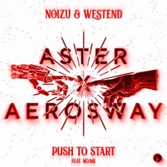 Noizu & Westend- Push To Start (Aster X AeroSway Bootleg)