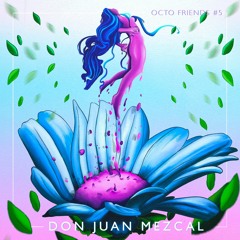 Octo Friends #5 - Don Juan Mezcal • Soy La Tierra