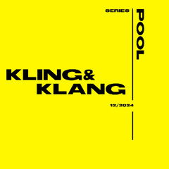 POOL SERIES w//KLING&KLANG - 12/2024