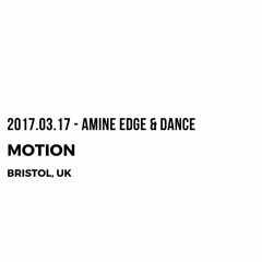 2017.03.17 - Amine Edge & DANCE @ Kingdom - Motion, Bristol, UK