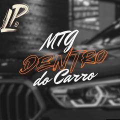 MTG - DENTRO DO CARRO (@djlpofc22_)