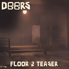 DOORS FLOOR 2 TEASER Soundtrack (not edited)