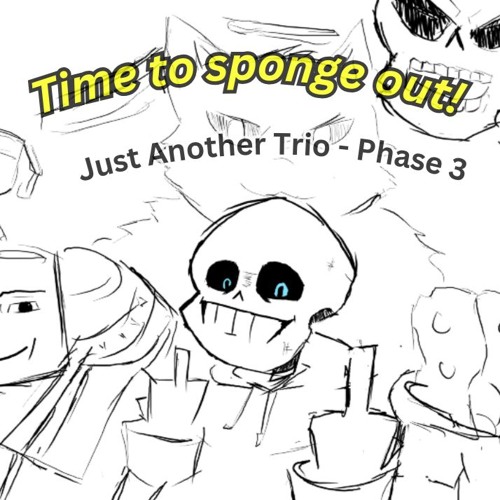 Just Another Trio - Time to sponge out! (Phase 3)