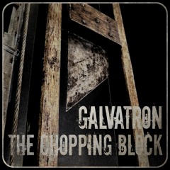 Galvatron - The Chopping Block (Free Download)