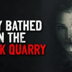 "They bathed in the black quarry" Creepypasta