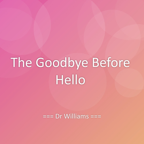 The Goodbye Before Hello