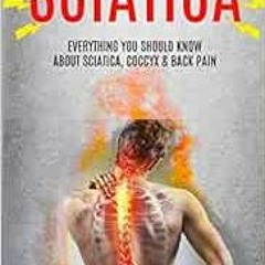 [View] EPUB KINDLE PDF EBOOK Sciatica: Everything You Should Know About Sciatica, Coccyx & Back Pain