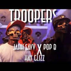Jah Savv X Pop B X Kay Glizz - Troopers