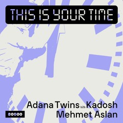 This Is Your Time! Vol.41 - Mehmet Aslan With Adana Twins b2b Kadosh