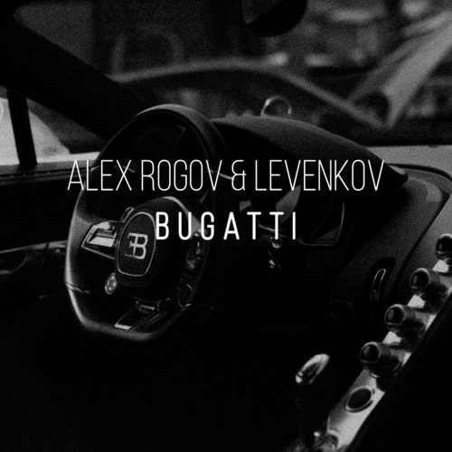 Alex Rogov & Levenkov - Bugatti (Official Audio)