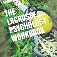 VIEW PDF 💖 The Lacrosse Psychology Workbook: How to Use Advanced Sports Psychology t