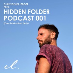 Christopher Ledger pres. Hidden Folder Podcast 001 - Own Productions Only