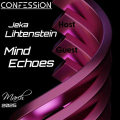 Mind Echoes - Guest mix - 'Confession', by Jeka Lihtenstein [March2025]