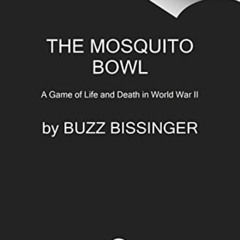 [Free] EPUB 📫 The Mosquito Bowl: A Game of Life and Death in World War II by  Buzz B