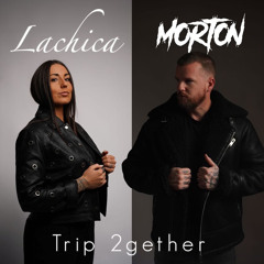 TRIP 2GETHER - MORTON x LACHICA