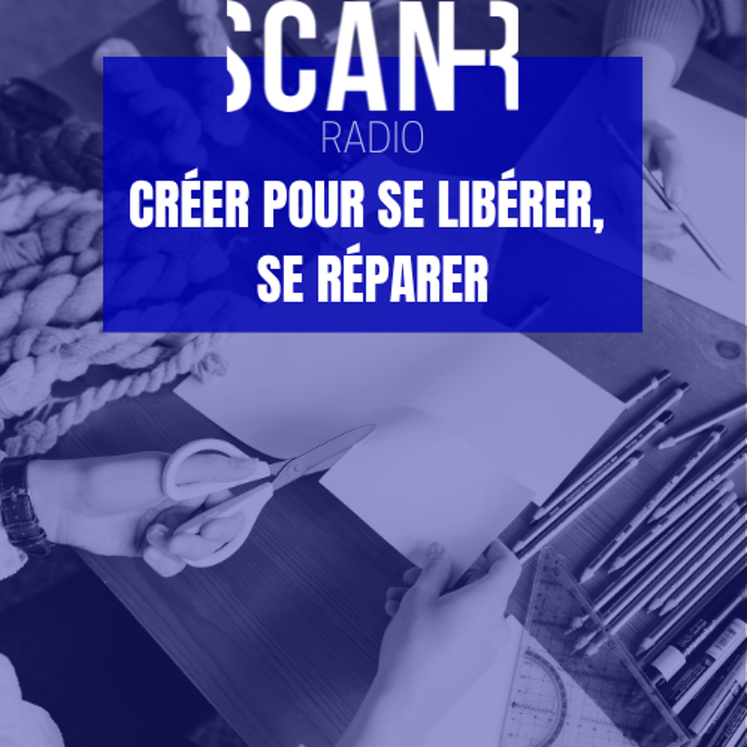 Scan-R Radio : Emission du 27 mai 2026 sur la création pour se libérer, se réparer episode artwork