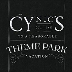 Get PDF EBOOK EPUB KINDLE The Cynic's Guide to a Reasonable Theme Park Vacation: A Da