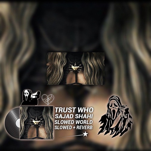 TRUST WHO - SAJAD SHAHI [ SLOWED - REVERB ] - ɢʜᴏꜱᴛ ꜰᴀᴄᴇ ᴠᴇʀꜱɪᴏɴ