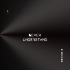 Never Understand (Prod. by Anno Domini Nation)