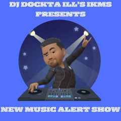 Dockta Ill's IKMS New Music Alert Show # 20