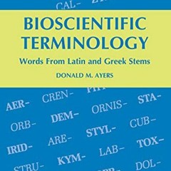 [ACCESS] [KINDLE PDF EBOOK EPUB] Bioscientific Terminology: Words from Latin and Greek Stems by  Don