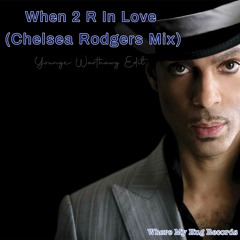 When 2 R N Love (Chelsea Rodgers Mix)