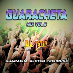Guaracheta Mix Vol 6 By Blaster Dj Set (Guaracha, Aleteo, Techouse)
