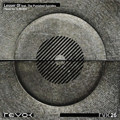 Lesser Of ft. The Punished Suicides - Ache (Lesser Of & Zen Bromley Remix) [Revok Records]