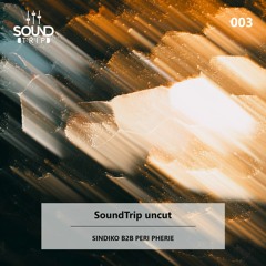 Soundtrip Uncut #003 (SinDiko & Peri Pherie)