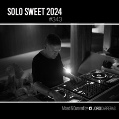SOLO SWEET 343 - Mixed & Curated by Jordi Carreras