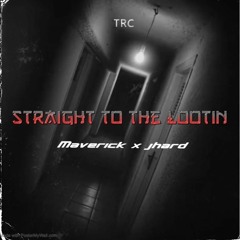 Jhard x Maverick - Straight to the lootin