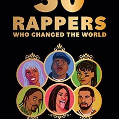 [View] KINDLE PDF EBOOK EPUB 50 Rappers Who Changed the World: A celebration of rap l
