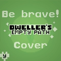 Dweller's Empty Path - Be brave! (Cover)