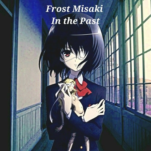 Frost Misaki - ♡ In the Past ♡