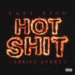 East Rich X Gabriel Avrett - Hot Shit