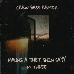 M THREE - MAUNG A THET SHIN SAYY(CREW BASS REMIX)
