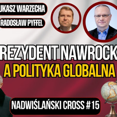 Nawrocki w gąszczu globalnej polityki. Warzecha i Pyffel, "Nadwiślański Cross" odc. 16.