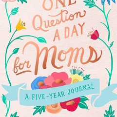 Kindle⚡online✔PDF One Question a Day for Moms: A Five-Year Journal: Daily Reflections on Mother