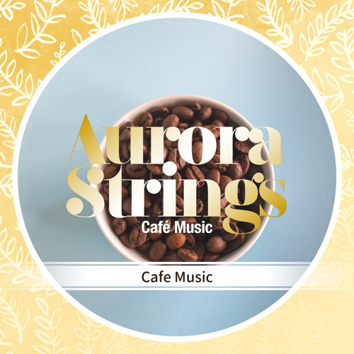 Stream Aurora Strings Listen to Cafe Music playlist online for free