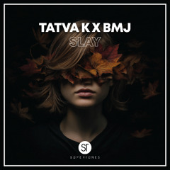 Tatva K X BMJ - Slay