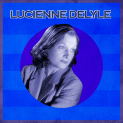Les Chansons de Lucienne Delyle