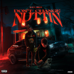 Don’t Change Nuttin’ Ft. Mozzy