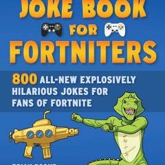 [PDF] READ Free An Unofficial Joke Book for Fortniters: 800 All-New Ex