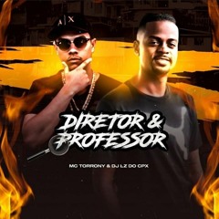 DIRETOR E PROFESSOR- MC TORRONY- DJ LZ DO CPX - DJ DUDUZINHO DO ENGENHO