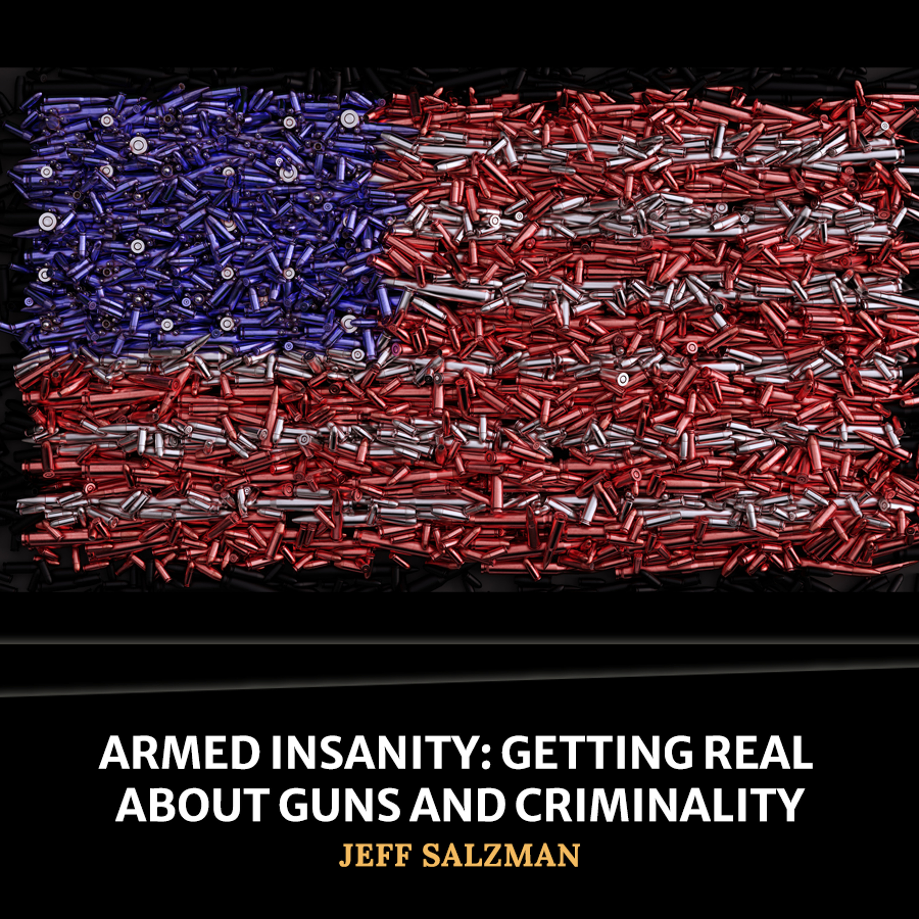 cover of episode Armed Insanity: Getting Real About Guns and Criminality