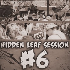 HIDDEN LEAF SESSION #6