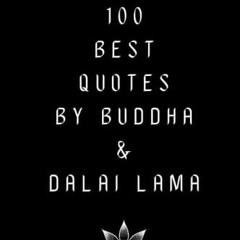 [READ] [PDF EBOOK EPUB KINDLE] The 100 Best Quotes By Buddha & Dalai Lama: A Boost Of