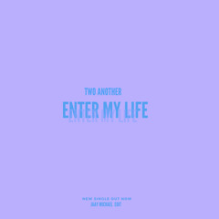 Two Another - Enter My Life (Jaay Michael Edit)