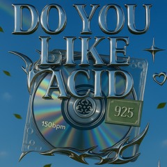 925 - DO YOU LIKE ACID [FREE DL]