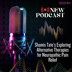 Shamis Tate's Exploring Alternative Therapies For Neuropathic Pain Relief